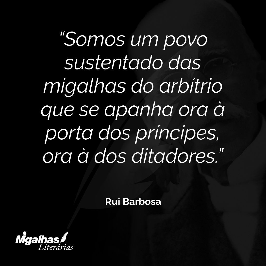 Somos um povo sustentado das migalhas do arbítrio que se apanha ora à porta dos príncipes, ora à dos ditadores.