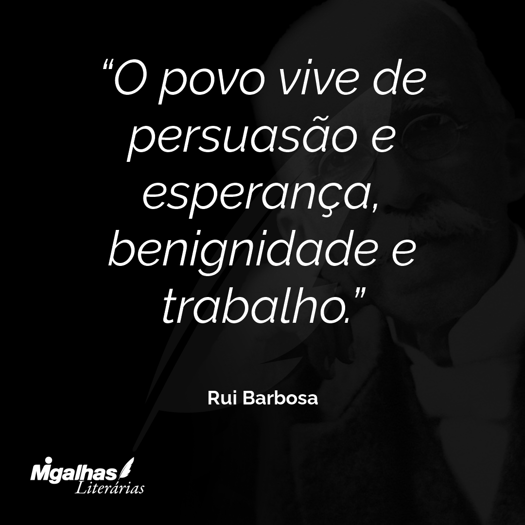 O povo vive de persuasão e esperança, benignidade e trabalho.