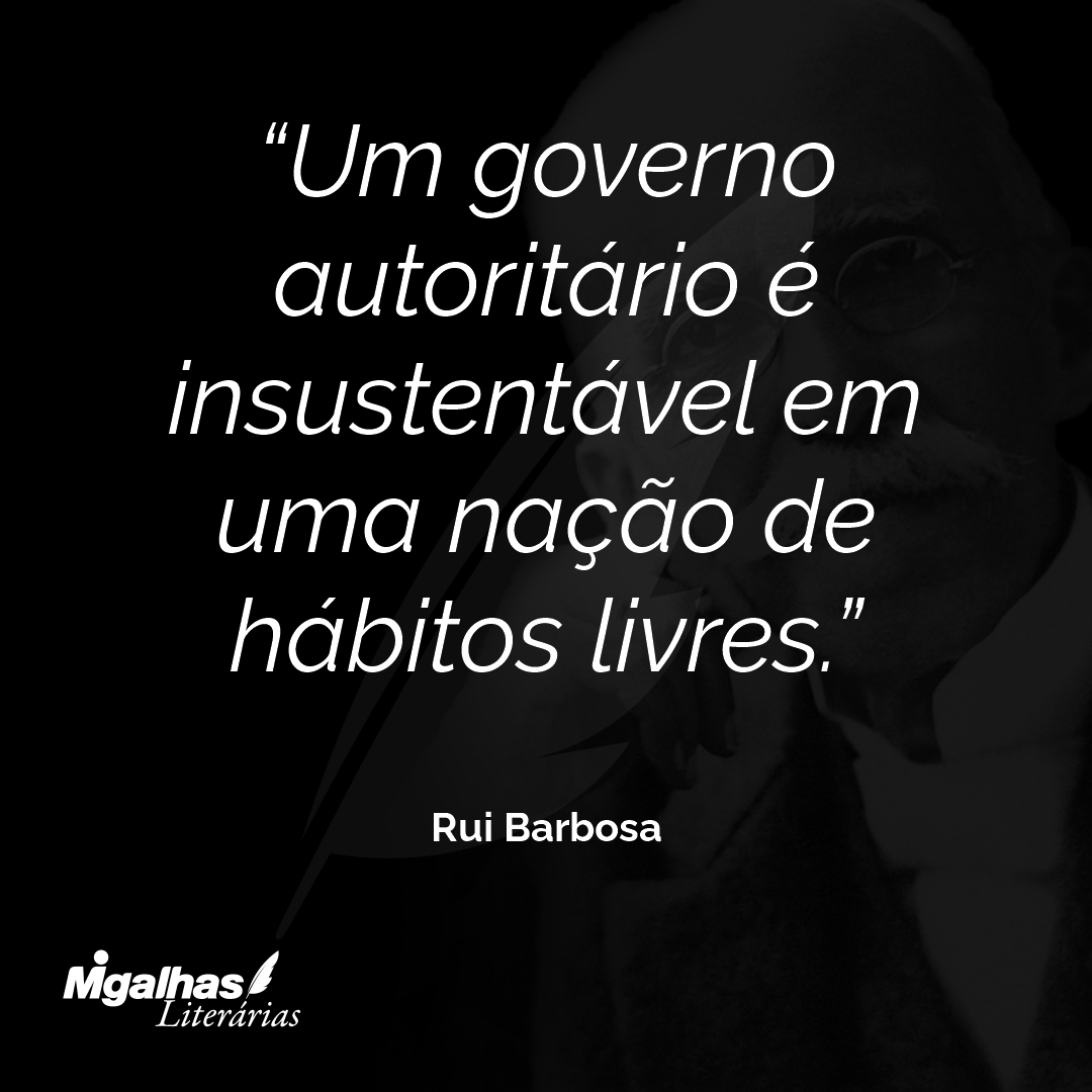 Um governo autoritário é insustentável em uma nação de hábitos livres.