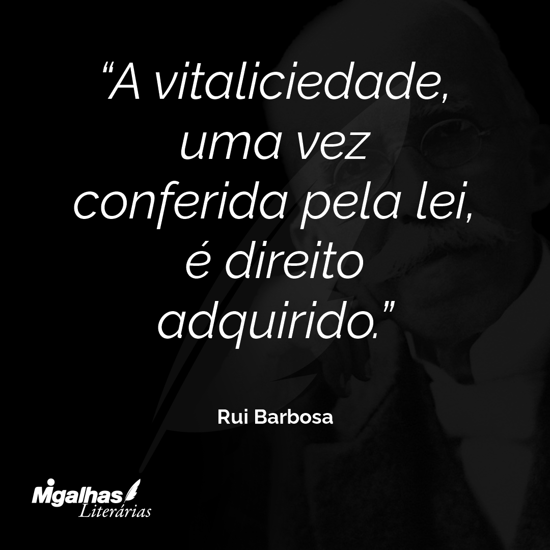 A vitaliciedade, uma vez conferida pela lei, é direito adquirido.