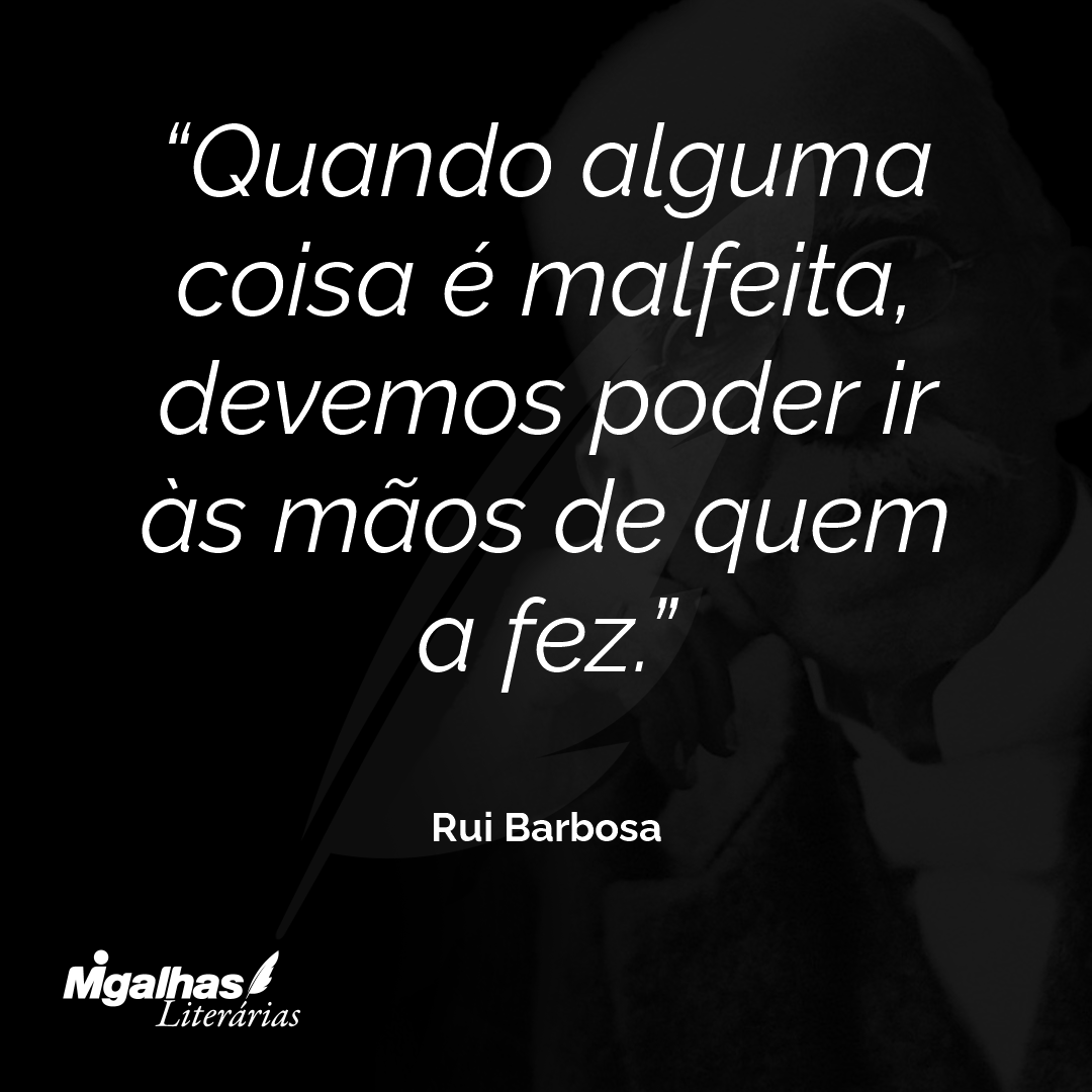 Quando alguma coisa é malfeita, devemos poder ir às mãos de quem a fez.
