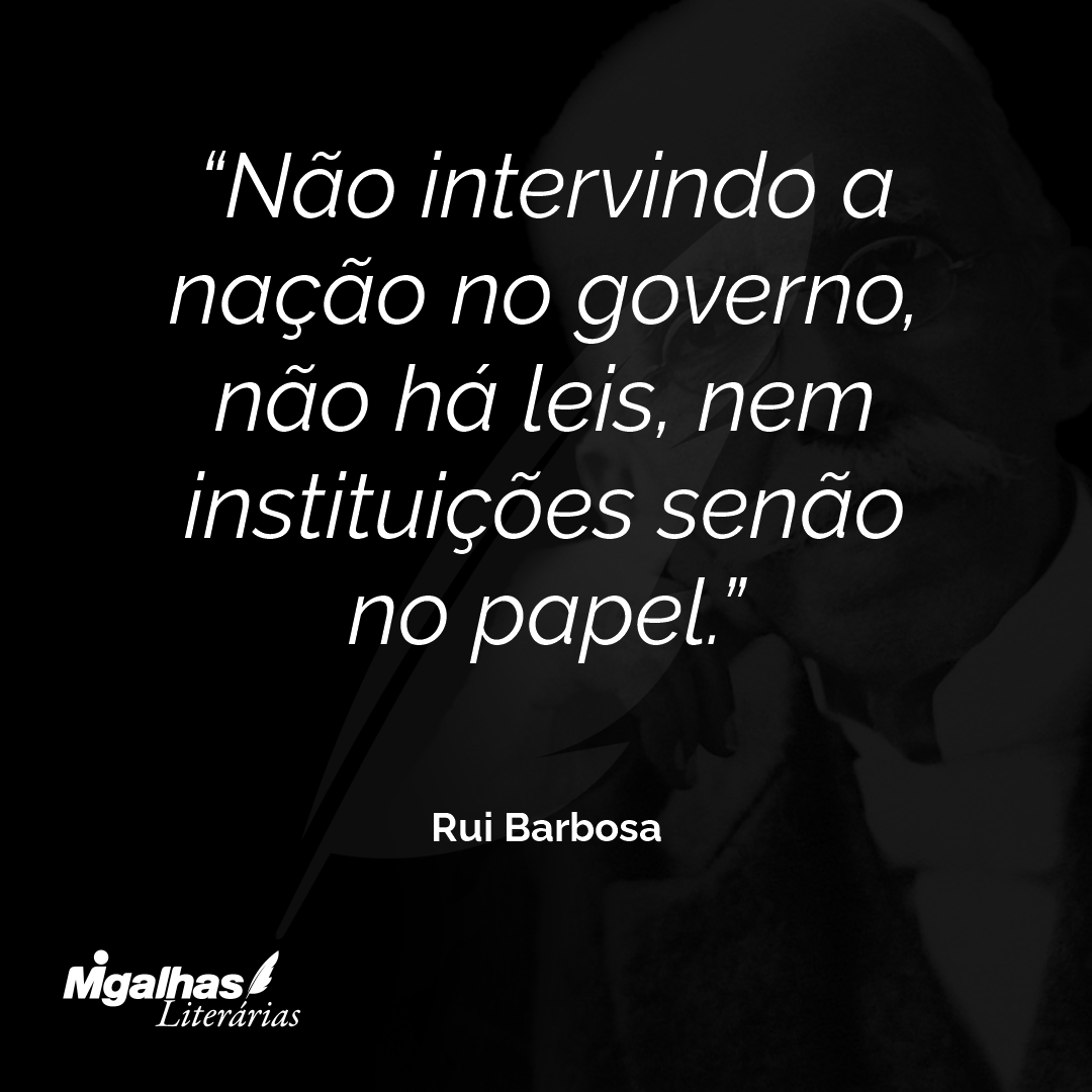 Não intervindo a nação no governo, não há leis, nem instituições senão no papel.